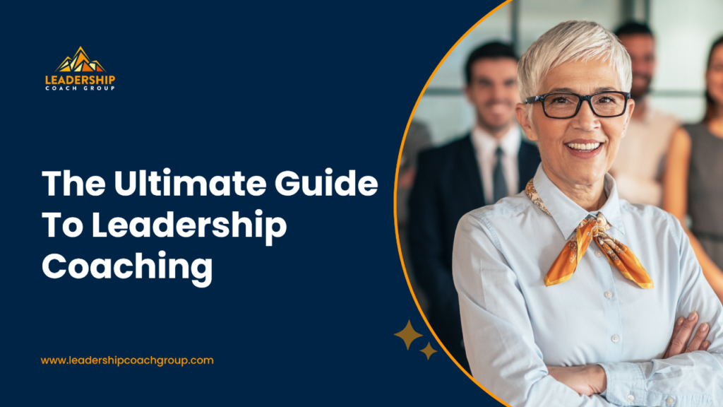 The ultimate guide to leadership coaching