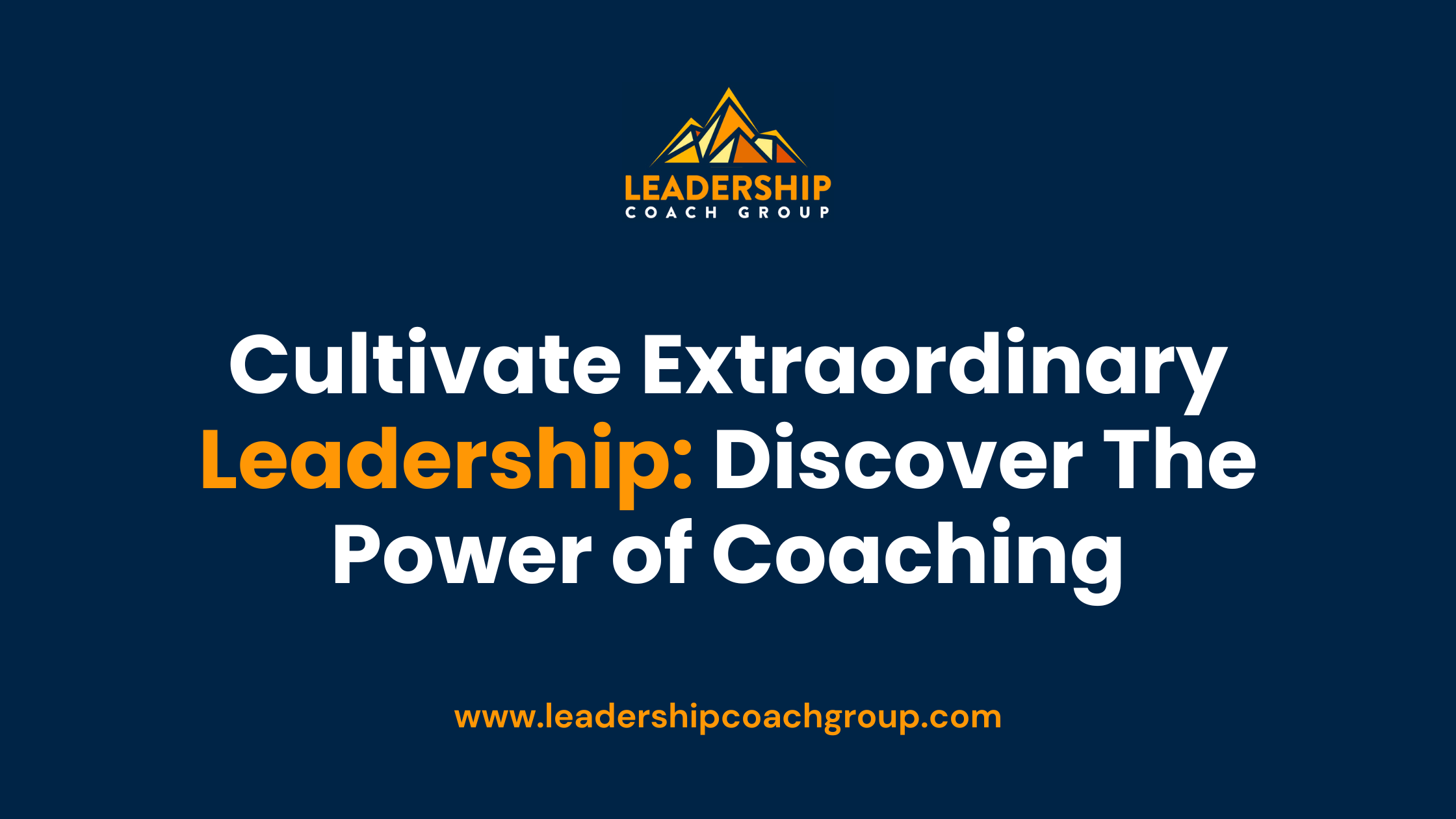 Cultivate Extraordinary Leadership Discover The Power of Coaching