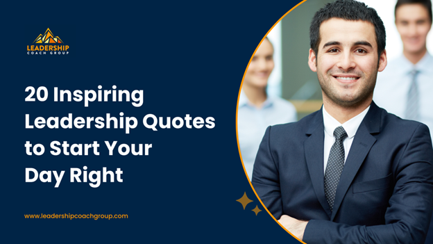 20 Inspiring Leadership Quotes to Start Your Day Right