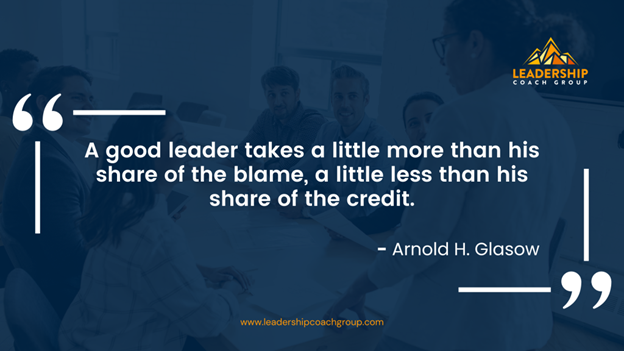 16. "A good leader takes a little more than his share of the blame, a little less than his share of the credit." - Arnold H. Glasow
