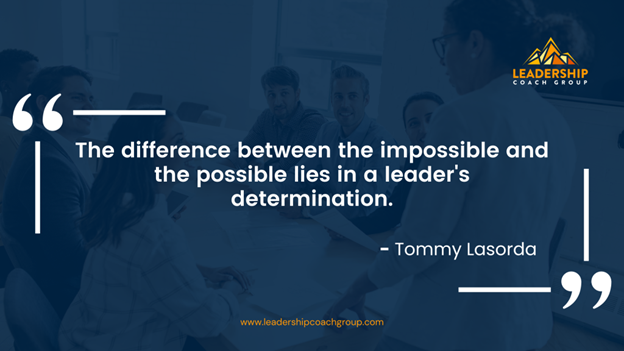 17. "The difference between the impossible and the possible lies in a leader's determination." - Tommy Lasorda