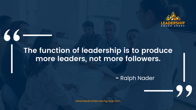 19. "The function of leadership is to produce more leaders, not more followers." - Ralph Nader