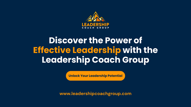 Discover the Power of Effective Leadership with the Leadership Coach Group