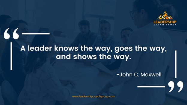 3. "A leader knows the way, goes the way, and shows the way." - John C. Maxwell