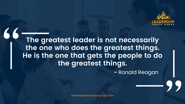 8. "The greatest leader is not necessarily the one who does the greatest things. He is the one that gets the people to do the greatest things." - Ronald Reagan