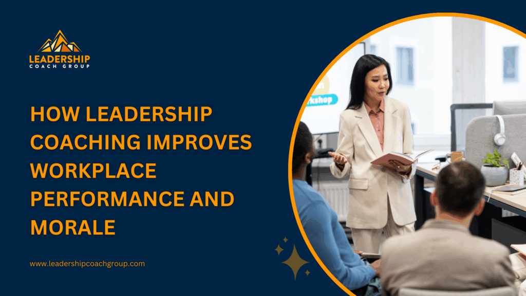 How Leadership Coaching Improves Workplace Performance and Morale