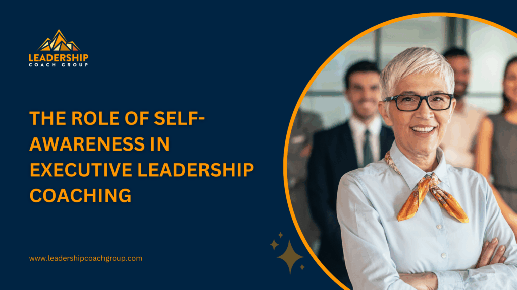 The Role of Self-Awareness in Executive Leadership Coaching