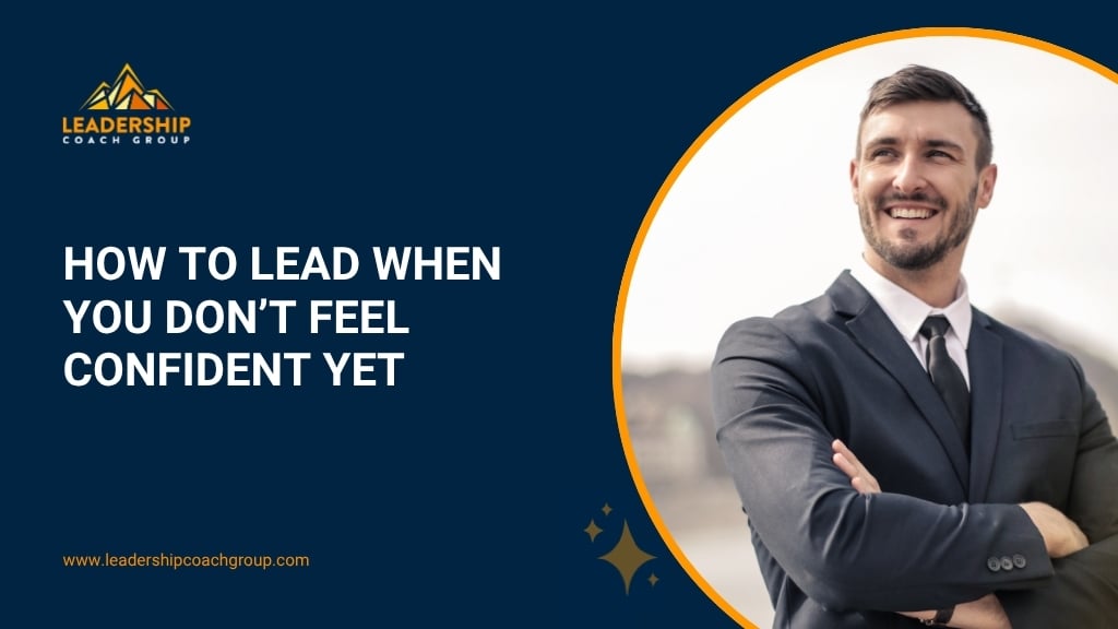 How to Lead When You Don’t Feel Confident Yet