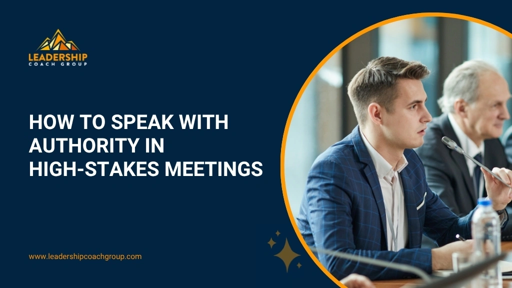 How to Speak With Authority in High-Stakes Meetings